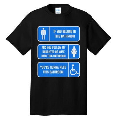 If You Belong In This Bathroom Follow My Daughter Tall T-Shirt