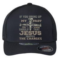 If You Bring Up My Past You Should Know That Jesus Dropped Flexfit Unipanel Trucker Cap