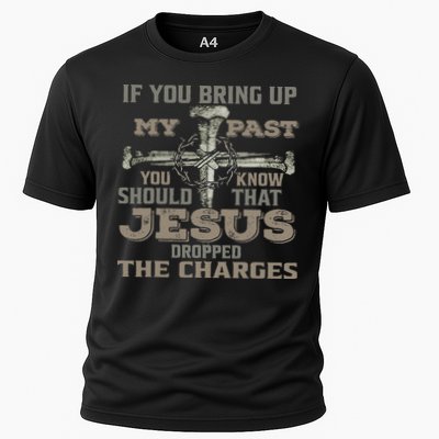 If You Bring Up My Past You Should Know That Jesus Dropped Cooling Performance Crew T-Shirt