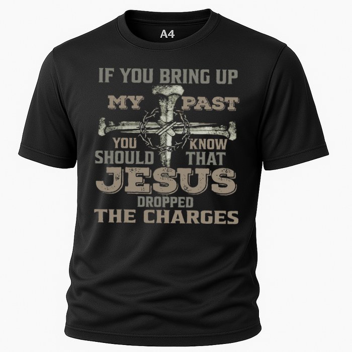 If You Bring Up My Past You Should Know That Jesus Dropped Cooling Performance Crew T-Shirt