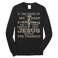 If You Bring Up My Past You Should Know That Jesus Dropped Long Sleeve Shirt