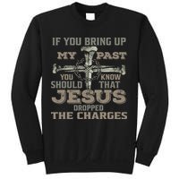 If You Bring Up My Past You Should Know That Jesus Dropped Sweatshirt