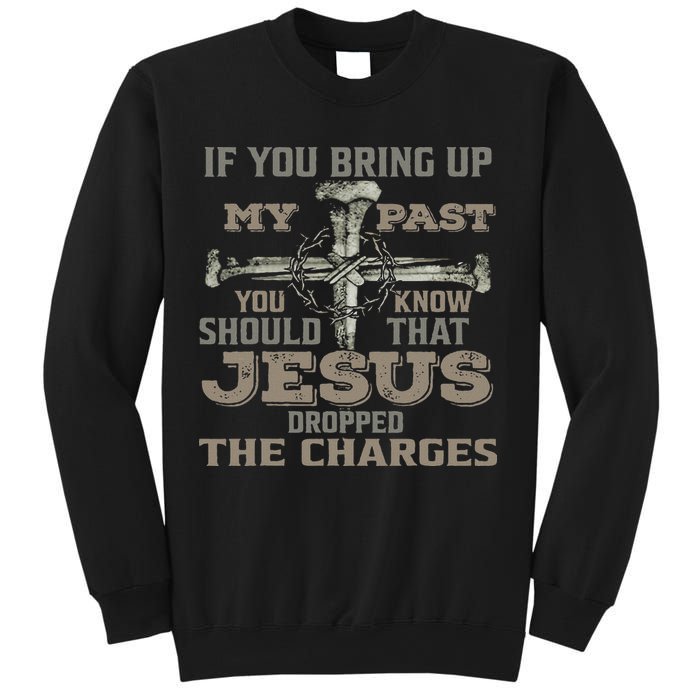If You Bring Up My Past You Should Know That Jesus Dropped Sweatshirt