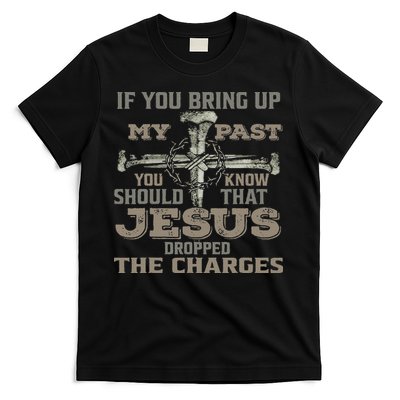 If You Bring Up My Past You Should Know That Jesus Dropped T-Shirt