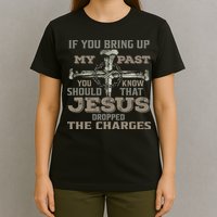 If You Bring Up My Past You Should Know That Jesus Dropped T-Shirt