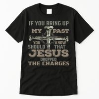 If You Bring Up My Past You Should Know That Jesus Dropped Tall T-Shirt