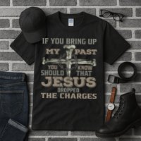 If You Bring Up My Past You Should Know That Jesus Dropped Tall T-Shirt