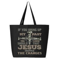 If You Bring Up My Past You Should Know That Jesus Dropped 25L Jumbo Tote
