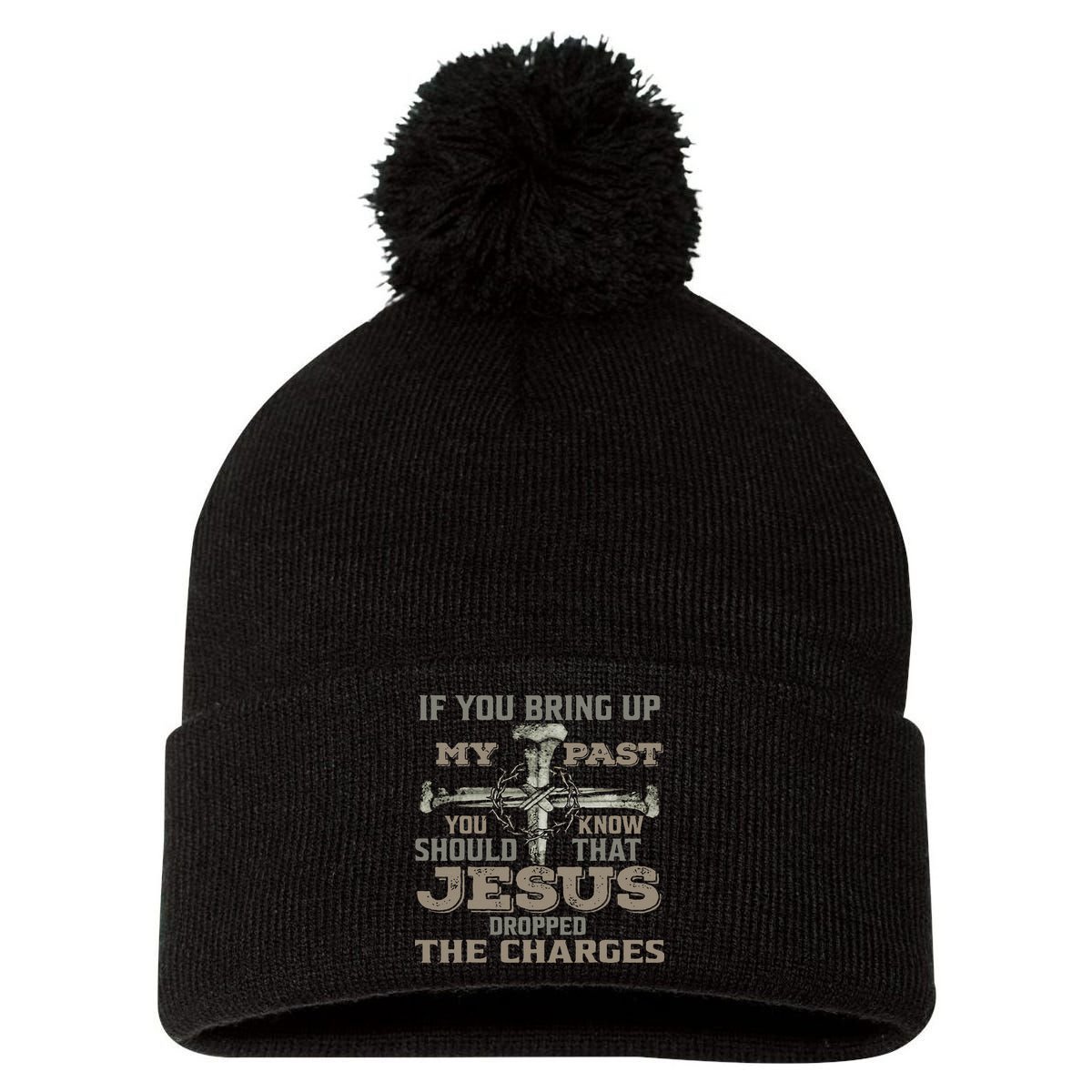 If You Bring Up My Past You Should Know That Jesus Dropped Pom Pom 12in Knit Beanie