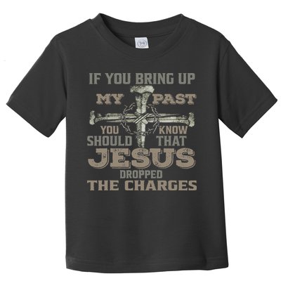 If You Bring Up My Past You Should Know That Jesus Dropped Toddler T-Shirt