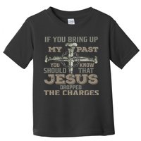 If You Bring Up My Past You Should Know That Jesus Dropped Toddler T-Shirt