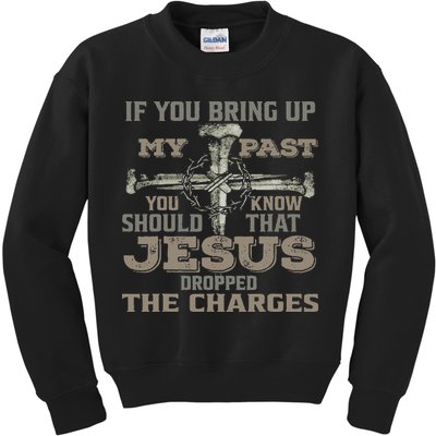 If You Bring Up My Past You Should Know That Jesus Dropped Kids Sweatshirt