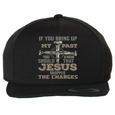 If You Bring Up My Past You Should Know That Jesus Dropped Wool Snapback Cap
