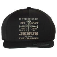 If You Bring Up My Past You Should Know That Jesus Dropped Wool Snapback Cap