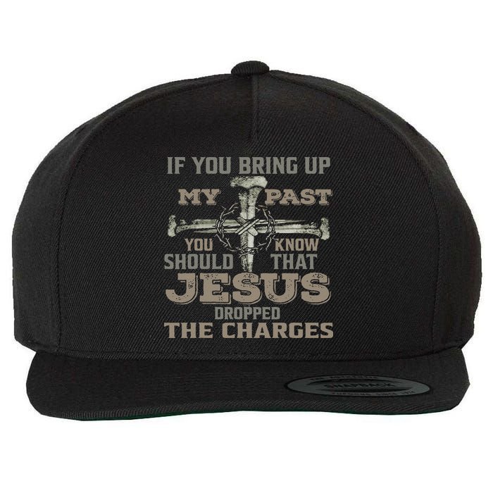 If You Bring Up My Past You Should Know That Jesus Dropped Wool Snapback Cap