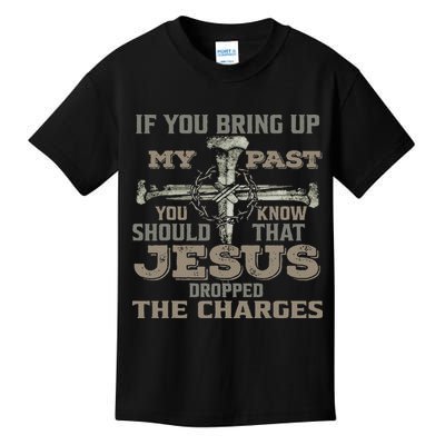 If You Bring Up My Past You Should Know That Jesus Dropped Kids T-Shirt