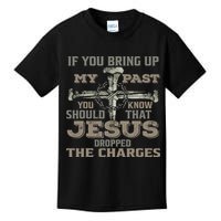 If You Bring Up My Past You Should Know That Jesus Dropped Kids T-Shirt