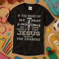 If You Bring Up My Past You Should Know That Jesus Dropped Kids T-Shirt