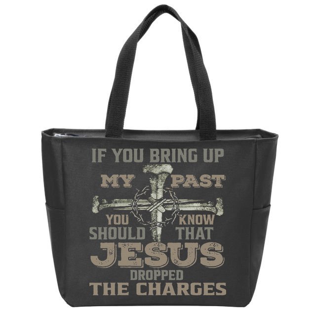 If You Bring Up My Past You Should Know That Jesus Dropped Zip Tote Bag