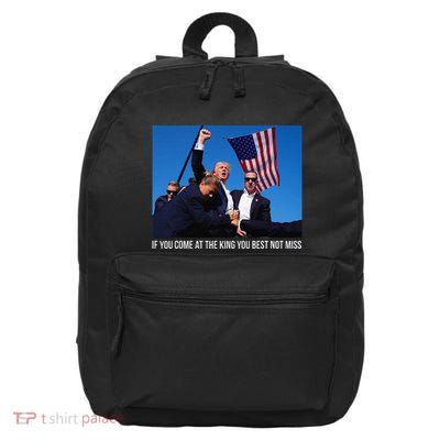 If You Come At The King You Best Donald Trump After Shooting 16 in Basic Backpack