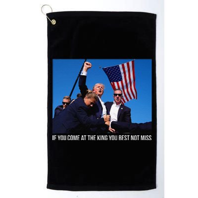 If You Come At The King You Best Donald Trump After Shooting Platinum Collection Golf Towel