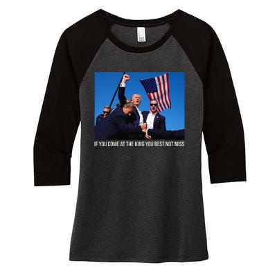 If You Come At The King You Best Donald Trump After Shooting Women's Tri-Blend 3/4-Sleeve Raglan Shirt