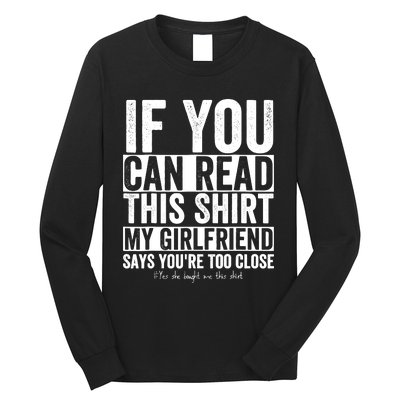 If You Can Read This My Girlfriend Says Your Too Close Long Sleeve Shirt