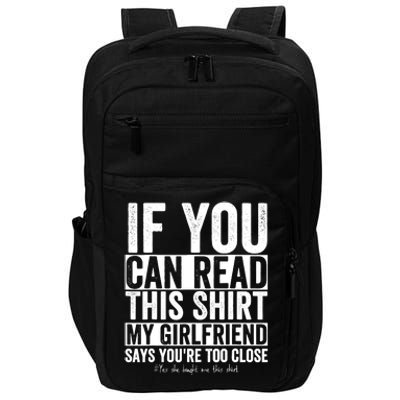 If You Can Read This My Girlfriend Says Your Too Close Impact Tech Backpack