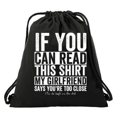 If You Can Read This My Girlfriend Says Your Too Close Drawstring Bag