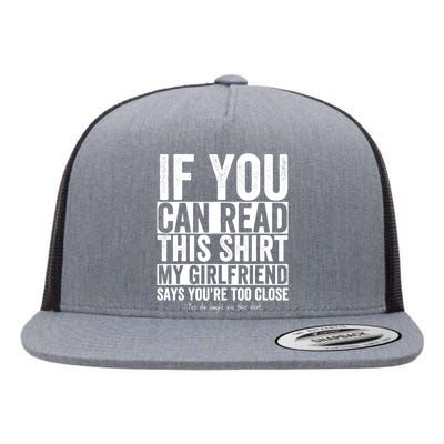 If You Can Read This My Girlfriend Says Your Too Close Flat Bill Trucker Hat