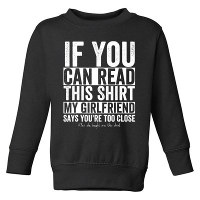 If You Can Read This My Girlfriend Says Your Too Close Toddler Sweatshirt