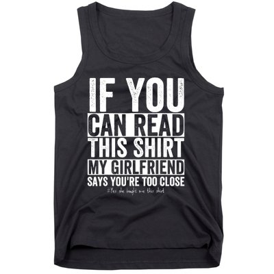 If You Can Read This My Girlfriend Says Your Too Close Tank Top