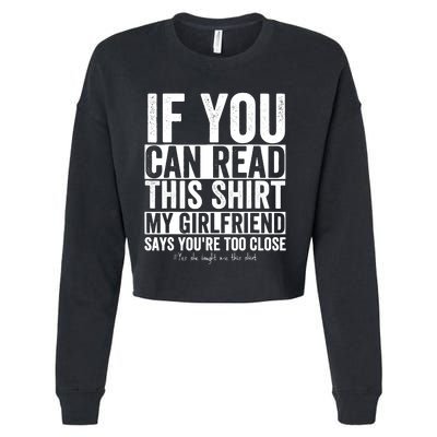 If You Can Read This My Girlfriend Says Your Too Close Cropped Pullover Crew