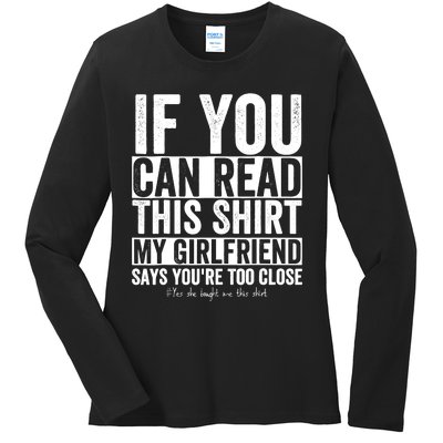 If You Can Read This My Girlfriend Says Your Too Close Ladies Long Sleeve Shirt