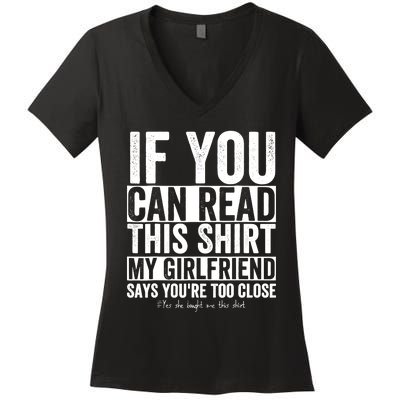 If You Can Read This My Girlfriend Says Your Too Close Women's V-Neck T-Shirt