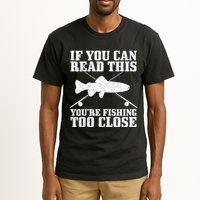 If You Can Read This You're Fishing Too Close Funny Tall T-Shirt
