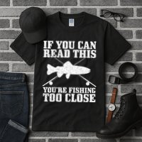 If You Can Read This You're Fishing Too Close Funny Tall T-Shirt