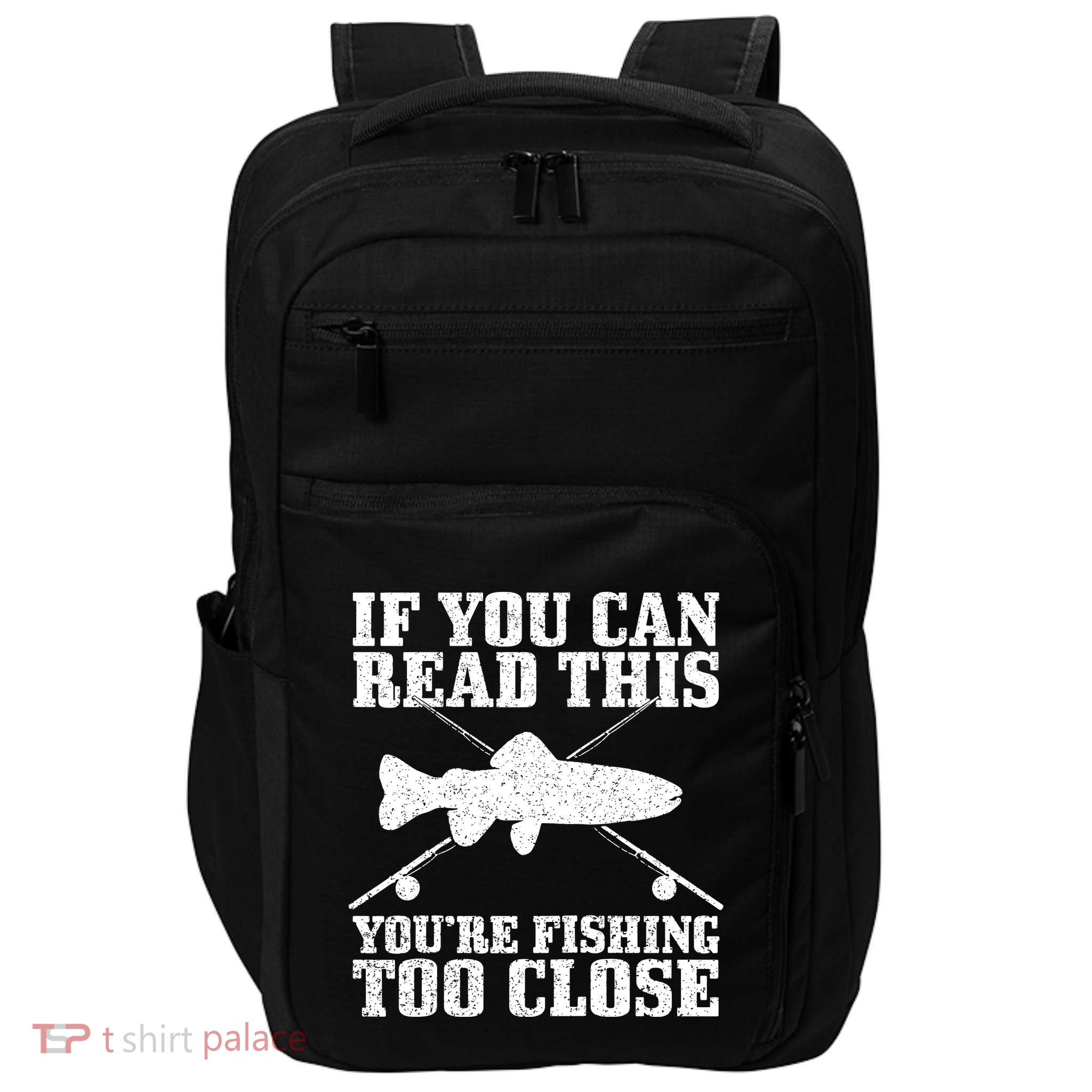 If You Can Read This You're Fishing Too Close Funny Impact Tech Backpack