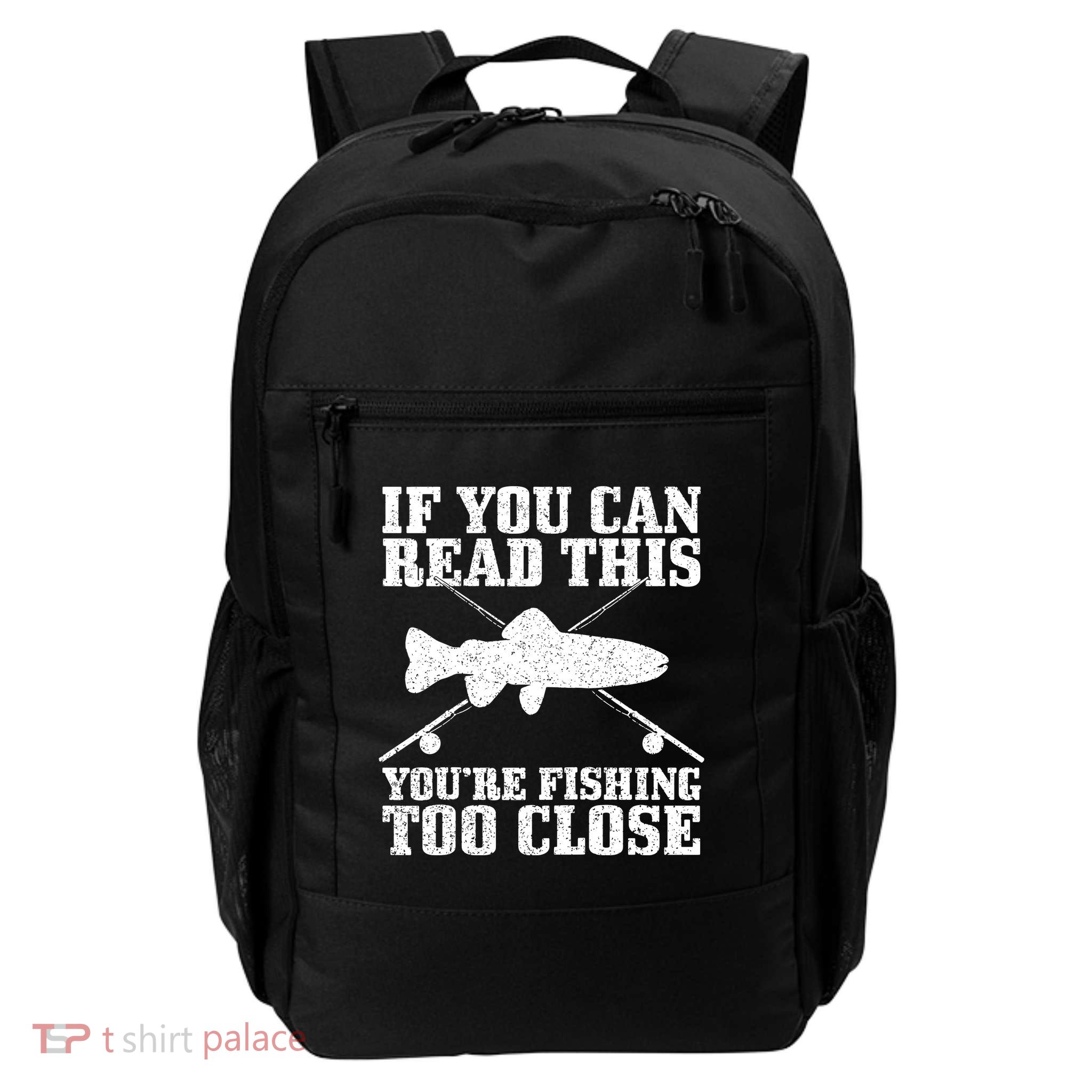 If You Can Read This You're Fishing Too Close Funny Backpack