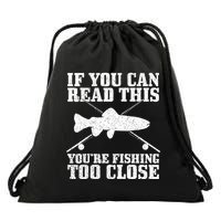 If You Can Read This You're Fishing Too Close Funny Drawstring Bag
