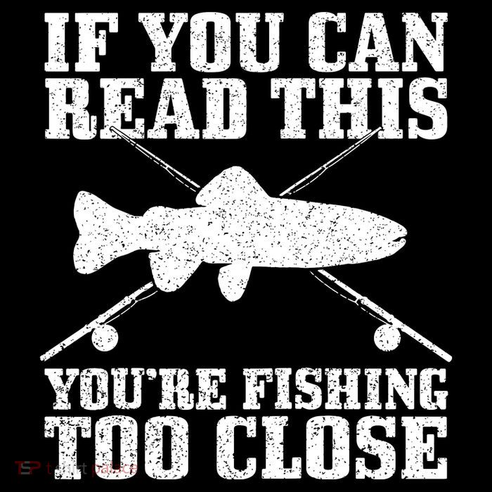 If You Can Read This You're Fishing Too Close Funny Premium T-Shirt