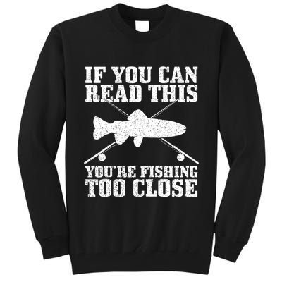If You Can Read This You're Fishing Too Close Funny Tall Sweatshirt