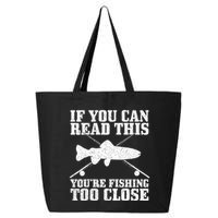 If You Can Read This You're Fishing Too Close Funny 25L Jumbo Tote