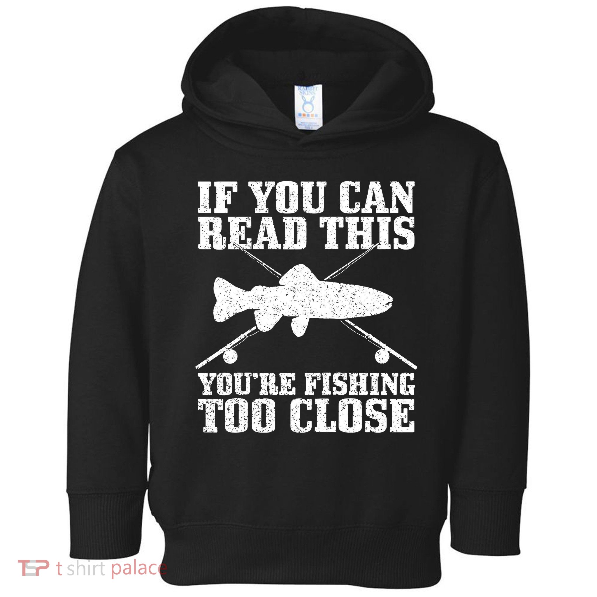 If You Can Read This You're Fishing Too Close Funny Toddler Hoodie