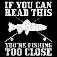 If You Can Read This You're Fishing Too Close Funny Toddler T-Shirt