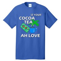 Iz Your Cocoa Tea Ah Love Tall T-Shirt