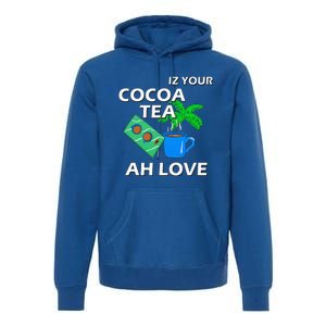 Iz Your Cocoa Tea Ah Love Premium Hoodie