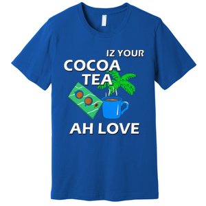 Iz Your Cocoa Tea Ah Love Premium T-Shirt