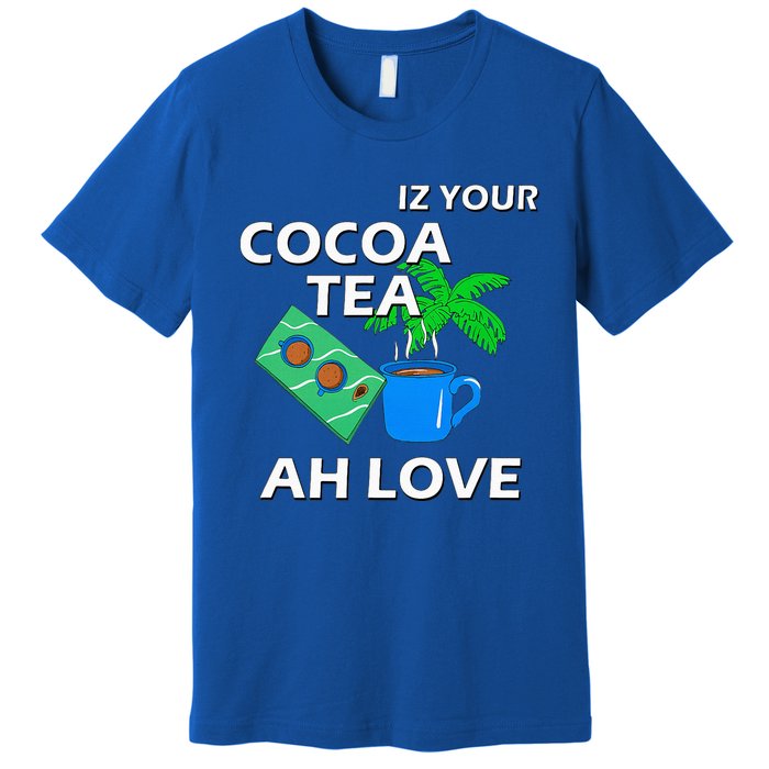 Iz Your Cocoa Tea Ah Love Premium T-Shirt