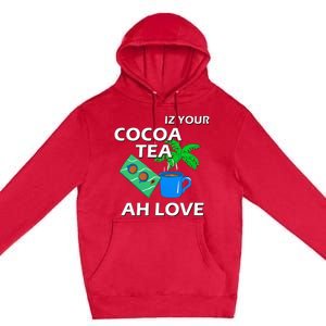 Iz Your Cocoa Tea Ah Love Premium Pullover Hoodie